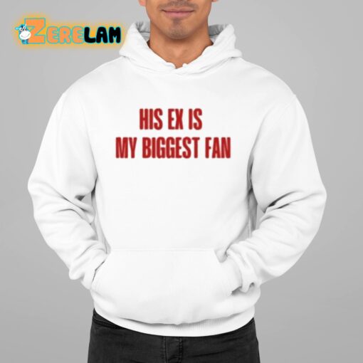 His Ex Is My Biggest Fan Shirt