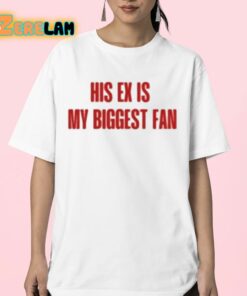 His Ex Is My Biggest Fan Shirt 23 1