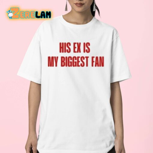 His Ex Is My Biggest Fan Shirt