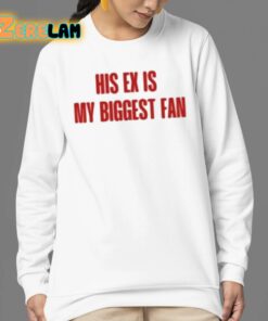 His Ex Is My Biggest Fan Shirt 24 1