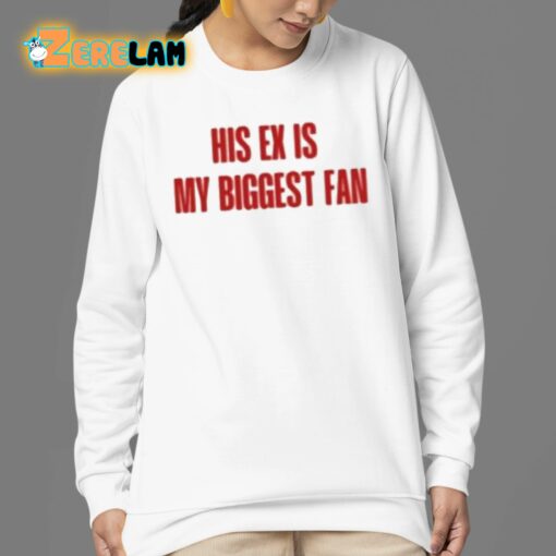 His Ex Is My Biggest Fan Shirt