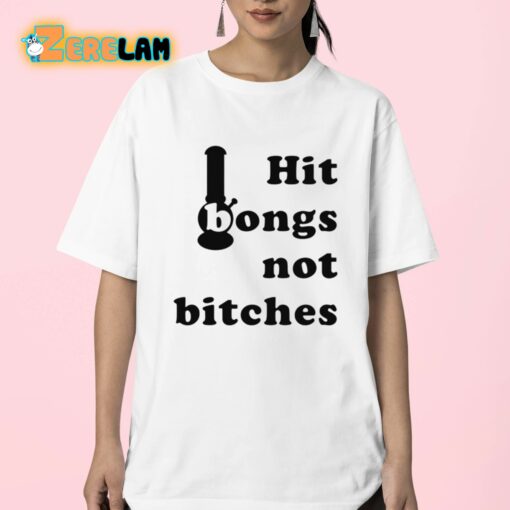 Hit Bongs Not Bitches Shirt