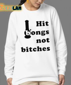 Hit Bongs Not Bitches Shirt 24 1