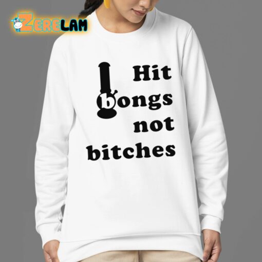 Hit Bongs Not Bitches Shirt