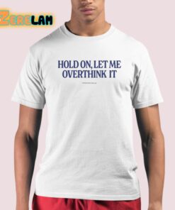 Hold On Let Me Overthink It Piper Rockelle Shirt 21 1