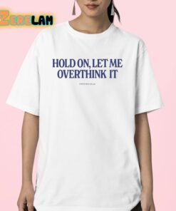 Hold On Let Me Overthink It Piper Rockelle Shirt 23 1