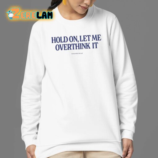 Hold On Let Me Overthink It Piper Rockelle Shirt