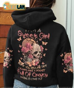 I Am A Sweet Girl But If You Piss Me off I Always Have A Pocket Full Of Crazy Waiting To Come Out Hoodie