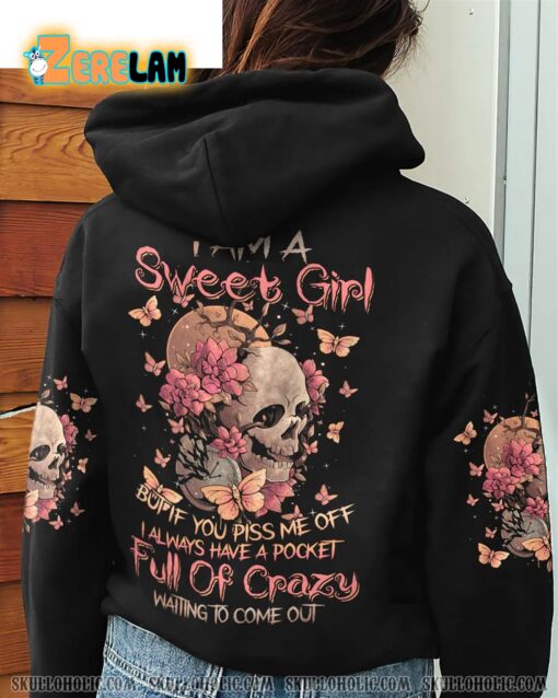 I Am A Sweet Girl But If You Piss Me off I Always Have A Pocket Full Of Crazy Waiting To Come Out Hoodie