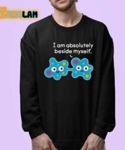 I Am Absolutely Beside Myself Shirt 24 1