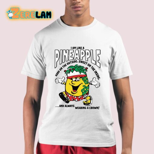 I Am Like A Pineapple Hard On The Outside Sweet On The Inside Shirt