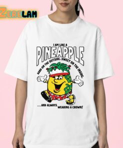 I Am Like A Pineapple Hard On The Outside Sweet On The Inside Shirt 23 1