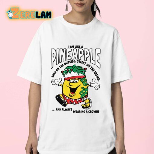 I Am Like A Pineapple Hard On The Outside Sweet On The Inside Shirt