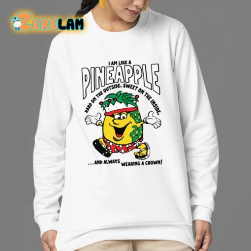 I Am Like A Pineapple Hard On The Outside Sweet On The Inside Shirt