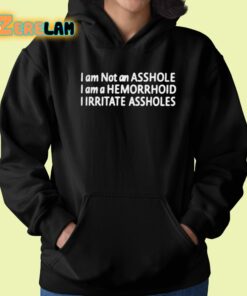 I Am Not An Asshole I Am A Hemorrhoid I Irritate Assholes Shirt 22 1