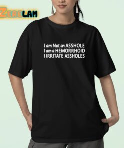 I Am Not An Asshole I Am A Hemorrhoid I Irritate Assholes Shirt 23 1