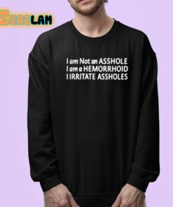 I Am Not An Asshole I Am A Hemorrhoid I Irritate Assholes Shirt 24 1