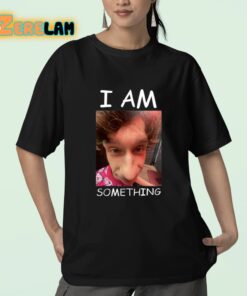 I Am Something Shirt 23 1