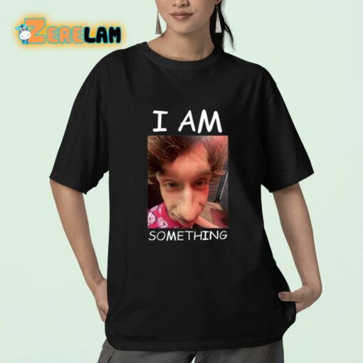 I Am Something Shirt