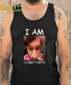 I Am Something Shirt 5 1