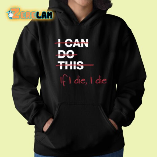 I Can Do This If I Die I Die Shirt