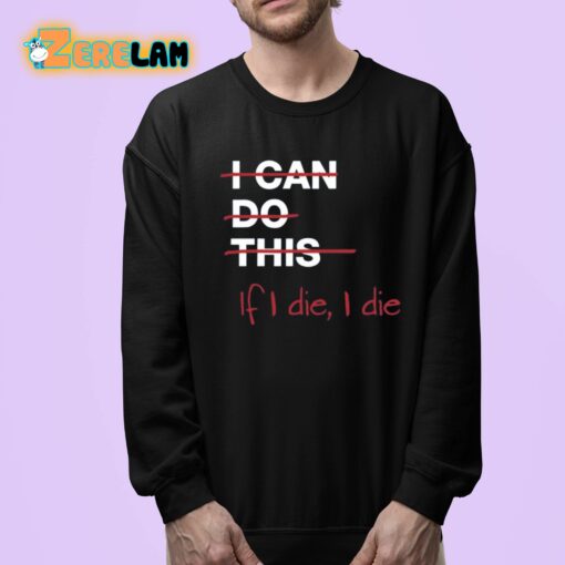 I Can Do This If I Die I Die Shirt