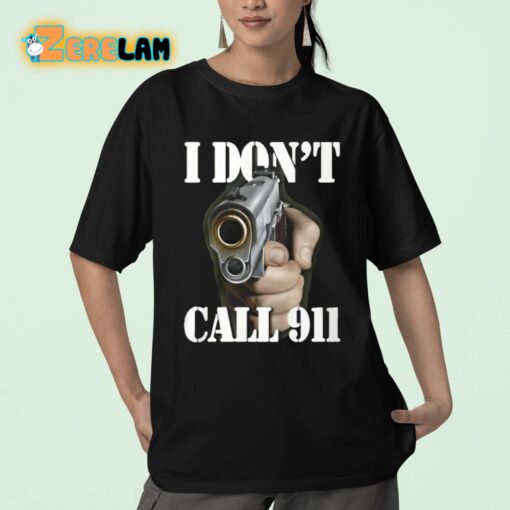 I Don’t Call 911 I Shoot Shirt