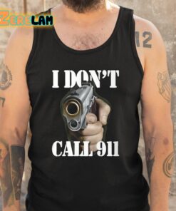 I Dont Call 911 I Shoot Shirt 5 1