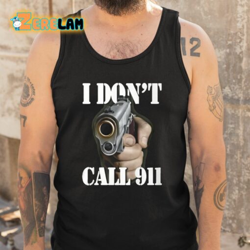 I Don’t Call 911 I Shoot Shirt