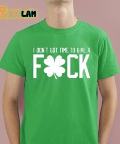 I Dont Got Time To Give A Fuck Shirt 16 1