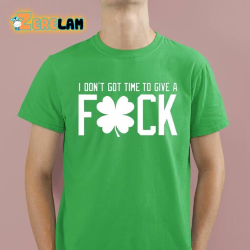 I Don’t Got Time To Give A Fuck Shirt