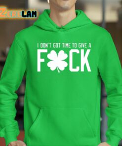 I Dont Got Time To Give A Fuck Shirt 18 1