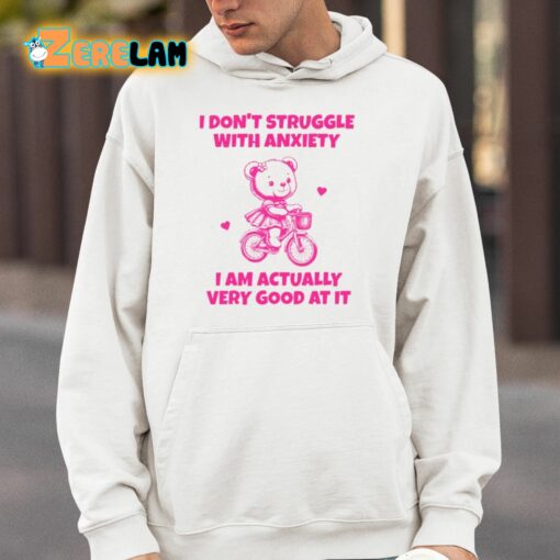 I Don’t Struggle With Anxiety I Am Actually Very Good At It Shirt