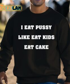 I Eat Pussy Like Eat Kids Eat Cake Shirt 3 1