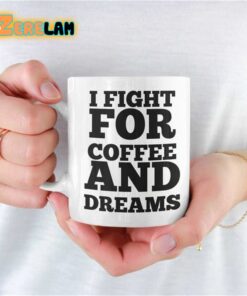 I Fight For Coffee And Dreams Mug Father Day