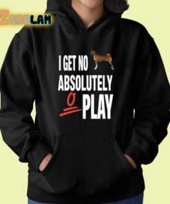 I Get No Absolutely Play Shirt 22 1