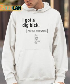 I Got A Dig Bick You That Read Wrong You Read That Wrong Too Shirt 4 1