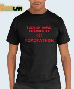 I Got My Hawg Cranked At Toyotathon Shirt