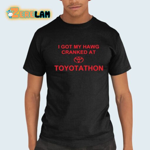 I Got My Hawg Cranked At Toyotathon Shirt