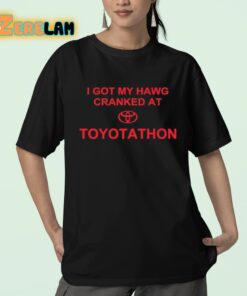 I Got My Hawg Cranked At Toyotathon Shirt 23 1