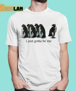 I Just Gotta Be Me Shirt 1 1