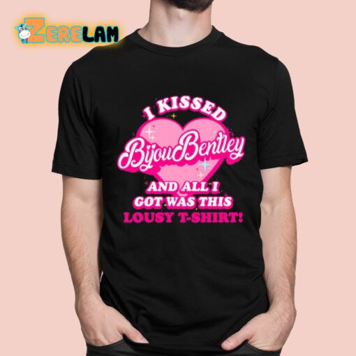 I Kissed Bijou Bentley And All I Got Was This Lousy T-Shirt Shirt