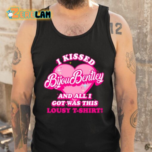 I Kissed Bijou Bentley And All I Got Was This Lousy T-Shirt Shirt