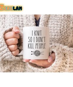 I Knit So I Don’t Kill People Mug Father Day