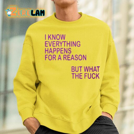 I Know Everything Happens For A Reason But What The Fuck Shirt