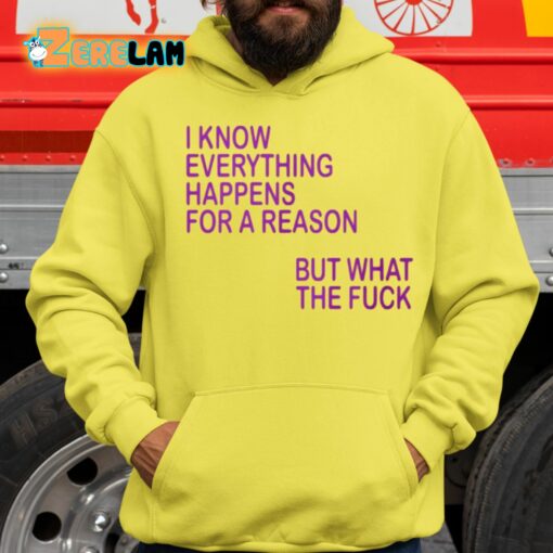 I Know Everything Happens For A Reason But What The Fuck Shirt