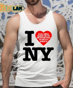 I Know Jeffrey Epstein Did Not Kill Himself When He Was In A Prison In Ny Shirt 5 1