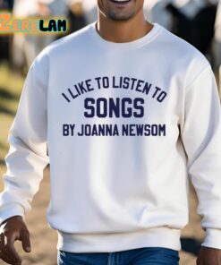 I Like To Listen To Songs By Joanna Newsom Shirt 3 1