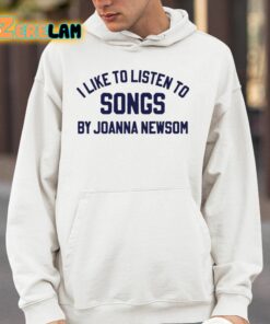 I Like To Listen To Songs By Joanna Newsom Shirt 4 1