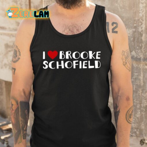 I Love Brooke Schofield Shirt